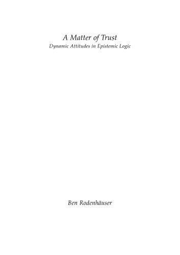 A Matter Of Trust Dynamic Attitudes In Epistemic Logic Phd Thesis Ben Rodenhuser