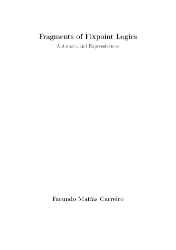 Fragments Of Fixpoint Logics Automata And Expressiveness Phd Thesis Facundo Matias Carreiro