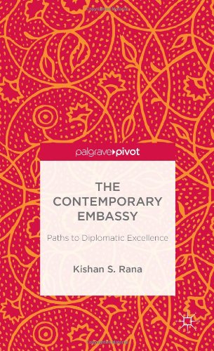 The Contemporary Embassy Paths To Diplomatic Excellence Kishan S Rana