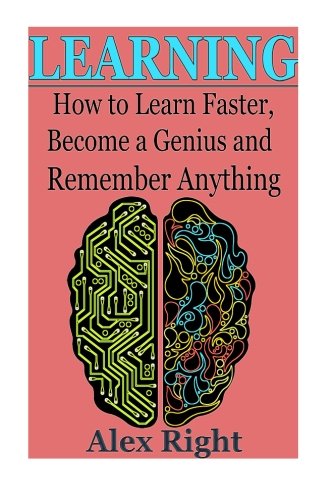 Learning How To Learn Faster Become A Genius And Remember Anything Alex Right