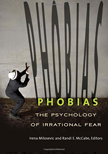 Phobias The Psychology Of Irrational Fear Irena Milosevic Randi E Mccabe Eds
