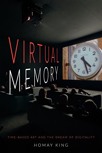 Virtual Memory Timebased Art And The Dream Of Digitality Homay King