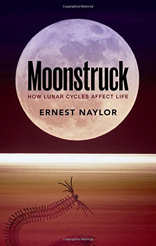 Moonstruck How Lunar Cycles Affect Life 1st Edition Ernest Naylor