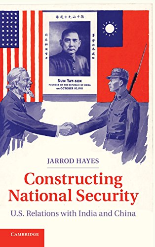 Constructing National Security Us Relations With India And China Jarrod Hayes