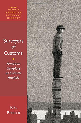 Surveyors Of Customs American Literature As Cultural Analysis 1st Edition Joel Pfister