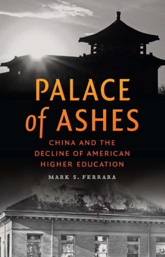 Palace Of Ashes China And The Decline Of American Higher Education Mark S Ferrara