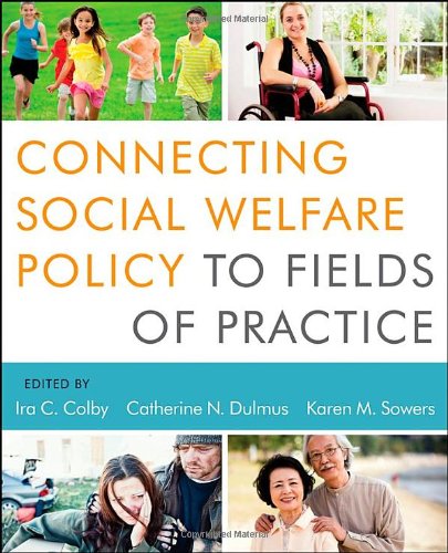 Connecting Social Welfare Policy To Fields Of Practice 1st Edition Ira C Colby