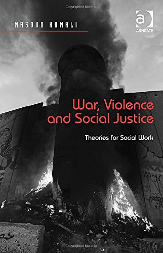 War Violence And Social Justice Theories For Social Work New Edition Masoud Kamali