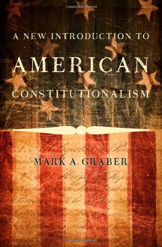 A New Introduction To American Constitutionalism 1st Edition Mark A Graber