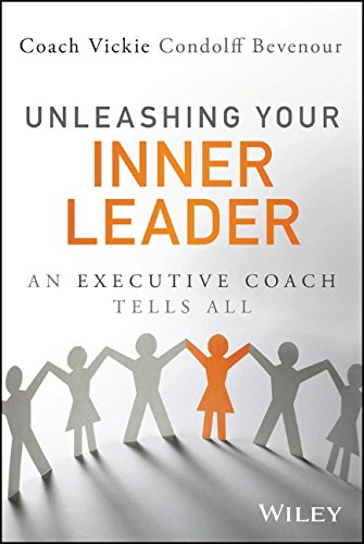 Unleashing Your Inner Leader An Executive Coach Tells All 1st Edition Vickie Bevenour