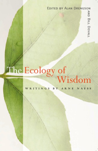 The Ecology Of Wisdom Writings By Arne Naess Arne Naess Alan Drengson