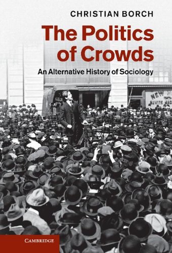 The Politics of Crowds: An Alternative History of Sociology 1st edition Christian Borch