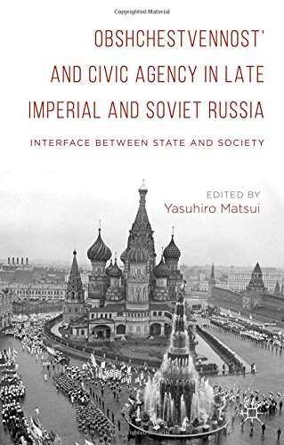Obshchestvennost And Civic Agency In Late Imperial And Soviet Russia Interface Between State And Society Yasuhiro Matsui
