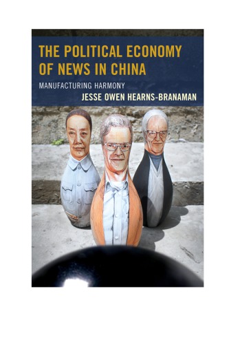 The Political Economy Of News In China Manufacturing Harmony Jesse Owen Hearnsbranaman