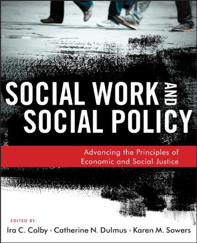 Social Work And Social Policy Advancing The Principles Of Economic And Social Justice 1st Edition Ira C Colby