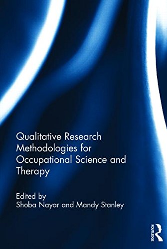 Qualitative Research Methodologies For Occupational Science And Therapy 1st Edition Shoba Nayar