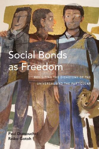 Social Bonds As Freedom Revisiting The Dichotomy Of The Universal And The Particular Paul Dumouchel