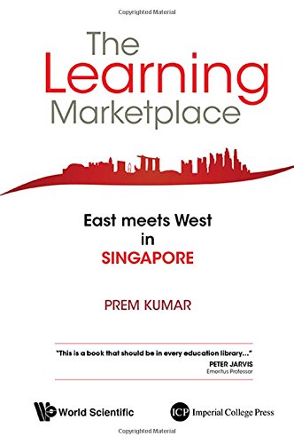The Learning Marketplace East Meets West In Singapore Prem Kumar