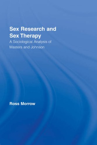 Sex Research And Sex Therapy A Sociological Analysis Of Masters And Johnson Ross Morrow