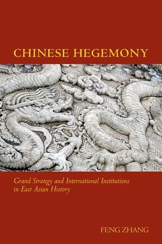 Chinese Hegemony Grand Strategy And International Institutions In East Asian History Feng Zhang
