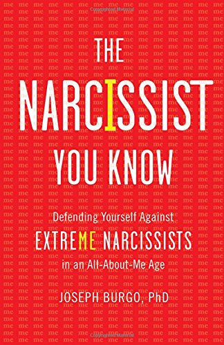 The Narcissist You Know Defending Yourself Against Extreme Narcissists In An Allaboutme Age Joseph Burgo