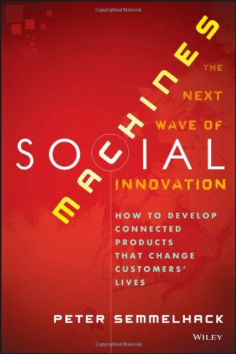 Social Machines How To Develop Connected Products That Change Customers Lives 1st Edition Peter Semmelhack