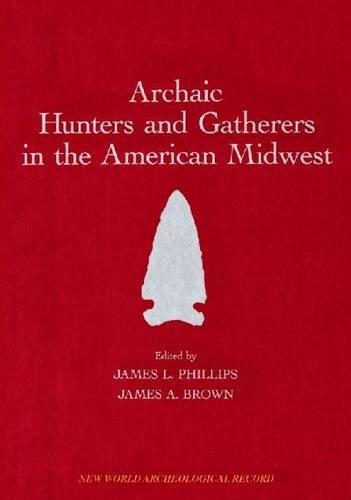 Archaic Hunters And Gatherers In The American Midwest Reprint James L Phillips