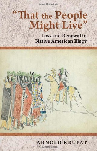 That The People Might Live Loss And Renewal In Native American Elegy 1st Edition Arnold Krupat