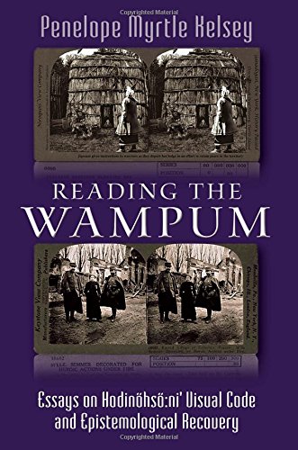Reading The Wampum Essays On Hodinhsni Visual Code And Epistemological Recovery Penelope Myrtle Kelsey