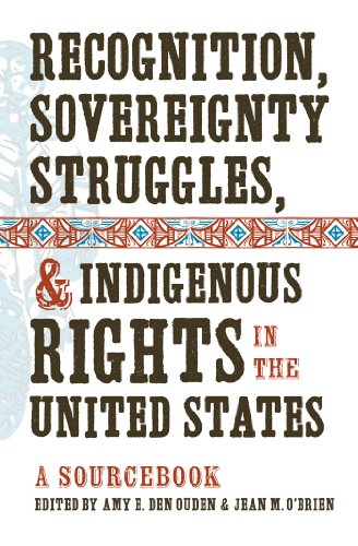 Recognition Sovereignty Struggles And Indigenous Rights In The United States A Sourcebook 1st Edition Amy E Den Ouden