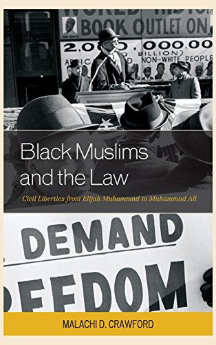 Black Muslims And The Law Civil Liberties From Elijah Muhammad To Muhammad Ali Malachi D Crawford