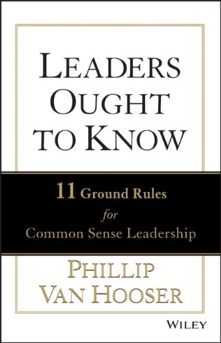 Leaders Ought To Know 11 Ground Rules For Common Sense Leadership 1st Edition Phillip Van Hooser