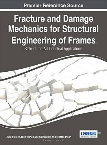 Fracture And Damage Mechanics For Structural Engineering Of Frames Stateoftheart Industrial Applications 1st Edition Julio Flrezlpez