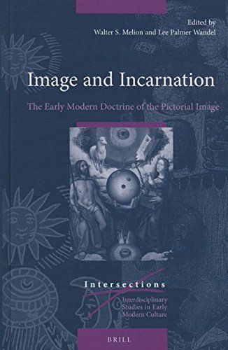 Image And Incarnation The Early Modern Doctrine Of The Pictorial Image Walter Melion