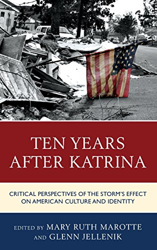Ten Years After Katrina Critical Perspectives Of The Storms Effect On American Culture And Identity Mary Ruth Marotte