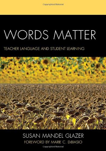 Words Matter Teacher Language And Student Learning Susan Mandel Glazer
