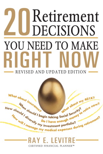 20 Retirement Decisions You Need To Make Right Now 2nd Edition Ray Levitre