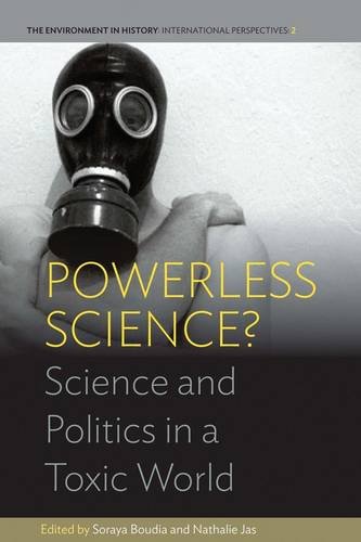 Powerless Science Science And Politics In A Toxic World Soraya Boudia
