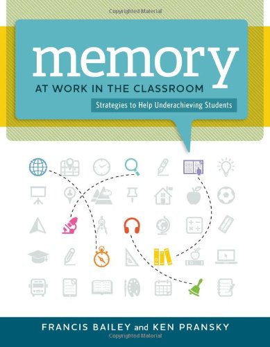 Memory At Work In The Classroom Strategies To Help Underachieving Students Francis Bailey