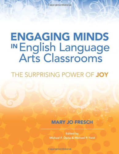 Engaging Minds In English Language Arts Classrooms The Surprising Power Of Joy Mary Jo Fresch