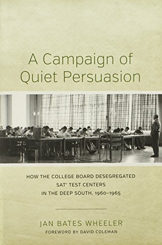 A Campaign Of Quiet Persuasion How The College Board Desegregated Sat Test Centers In The Deep South 19601965 Jan Bates Wheeler