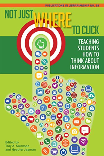 Not Just Where To Click Teaching Students How To Think About Information Troy A Swanson