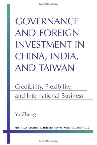 Governance And Foreign Investment In China India And Taiwan Credibility Flexibility And International Business Yu Zheng
