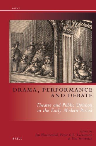Drama Performance And Debate Theatre And Public Opinion In The Early Modern Period Jan Bloemendal