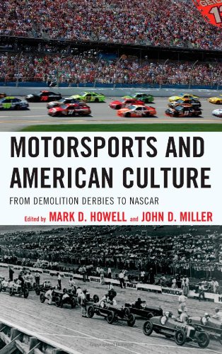 Motorsports And American Culture From Demolition Derbies To Nascar Mark D Howell