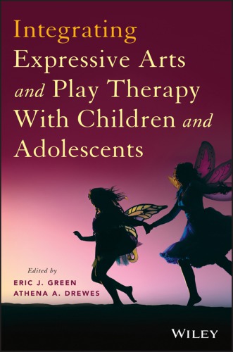 Integrating Expressive Arts And Play Therapy With Children And Adolescents 1st Edition Eric J Green