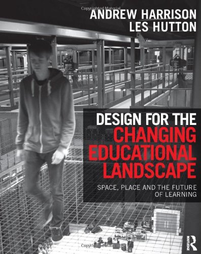 Design For The Changing Educational Landscape Space Place And The Future Of Learning 1st Edition Andrew Harrison