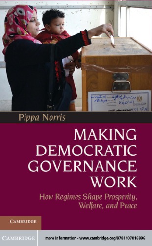Making Democratic Governance Work How Regimes Shape Prosperity Welfare And Peace 1st Edition Pippa Norris
