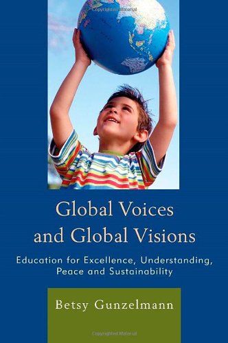 Global Voices And Global Visions Education For Excellence Understanding Peace And Sustainability Betsy Gunzelmann