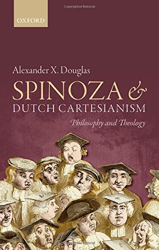 Spinoza And Dutch Cartesianism 1st Edition Alexander X Douglas